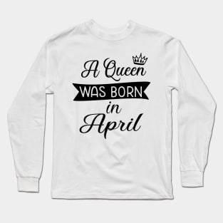 A queen was born in April Long Sleeve T-Shirt